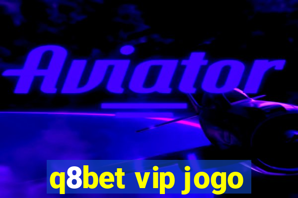 q8bet vip jogo